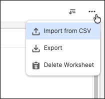 Bildschirmauszug mit Symbol für Optionen mit drei Punkten und Dropdown-Liste mit Optionen zum Importieren aus CSV, Exportieren und Löschen von Arbeitsblättern