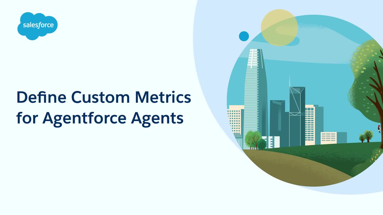 Watch Define Custom Metrics for Agentforce Agents.
