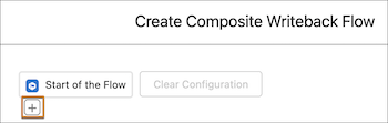 Click the plus sign on the Create Composite Writeback Flow page.