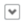 A downward-facing arrow. When clicked, a menu of options is revealed.