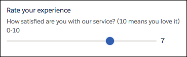 A Slider component at run time that lets the flow user choose a number between 0 and 10 to represent their satisfaction with the service.