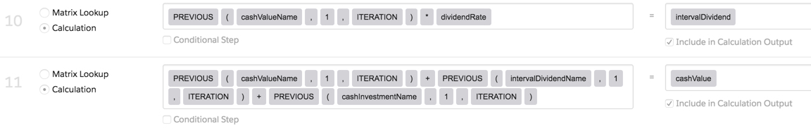 There are two calculation steps. The first sets PREVIOUS(cashValueName,1,ITERATION) * dividendRate to intervalDividend, and the second sets PREVIOUS(cashValueName,1,ITERATION) + PREVIOUS(intervalDividendName,1,ITERATION) + PREVIOUS(cashInvestmentName,1,ITERATION) to cashValue.