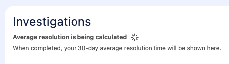Investigations section showing that the average resolution time is being calculated, with a message indicating the 30-day average resolution time will appear here when completed.